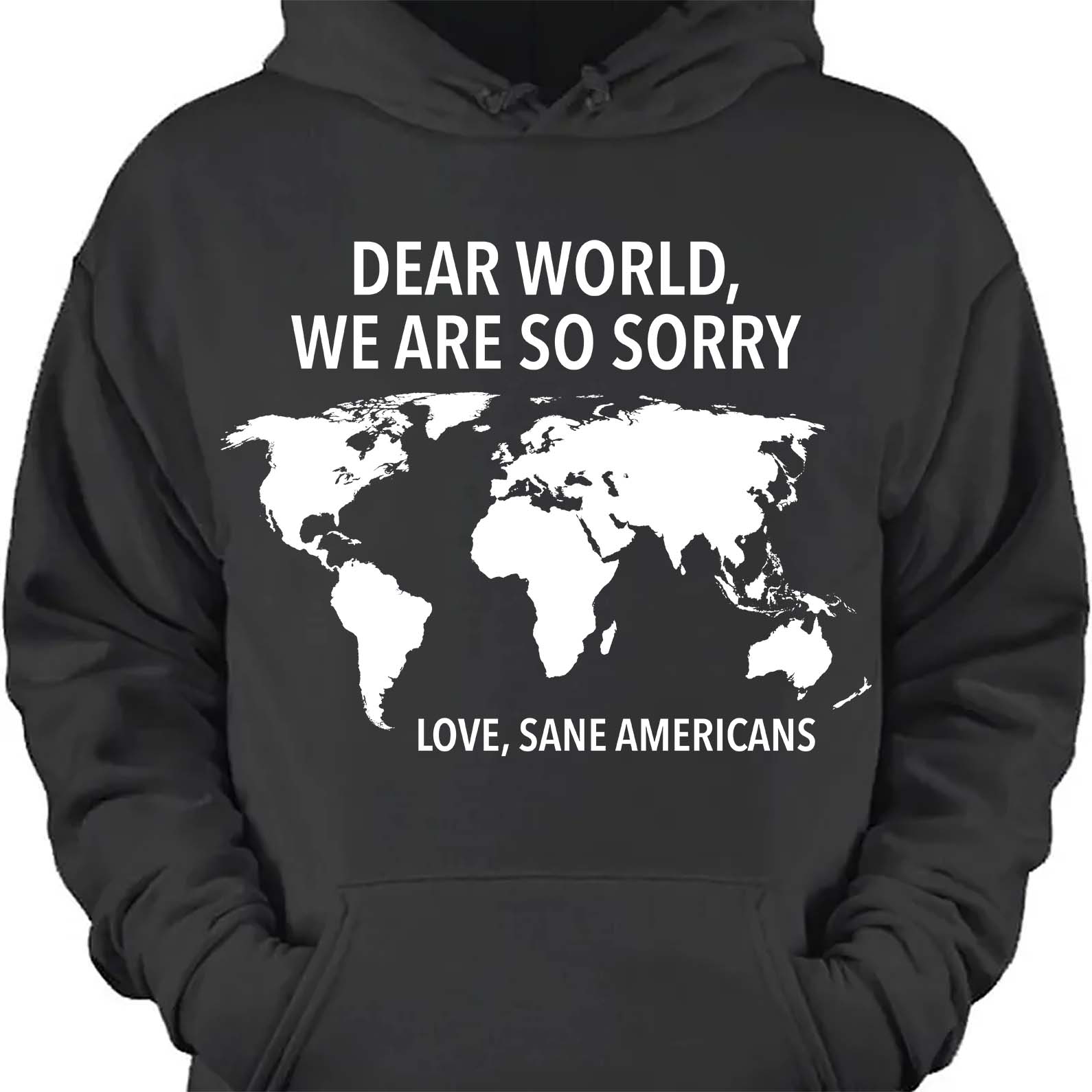 Dear World We Are So Sorry Shirt – 8647 Anti Trump FDT T-Shirt, Anti MAGA Protest Dark Shirt for Sane Americans 682191