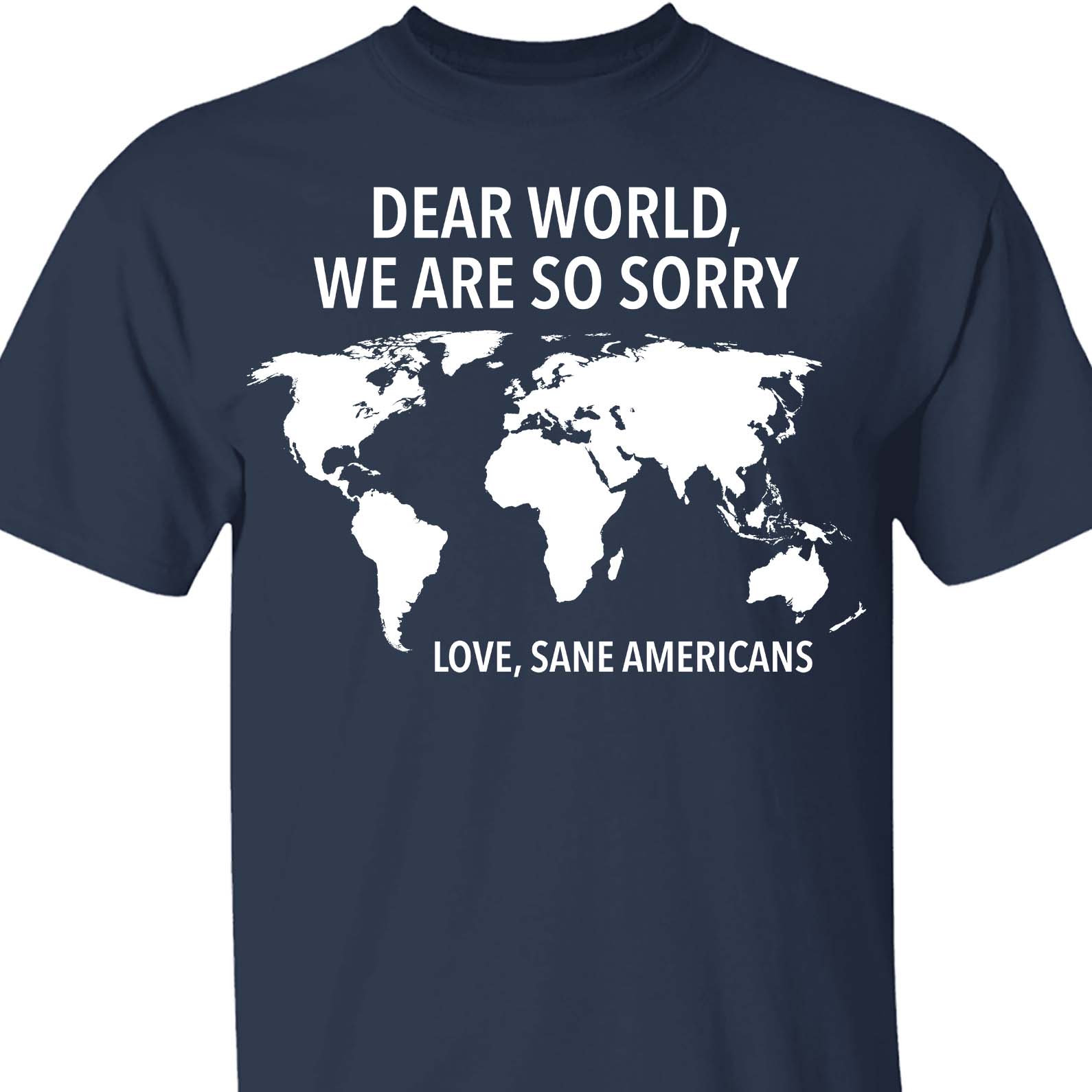 Dear World We Are So Sorry Shirt – 8647 Anti Trump FDT T-Shirt, Anti MAGA Protest Dark Shirt for Sane Americans 682191