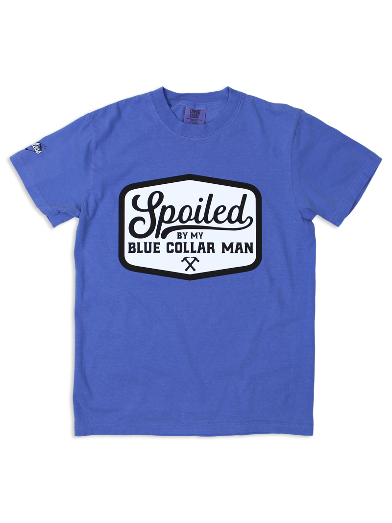 Spoiled By My Blue Collar Man Tee