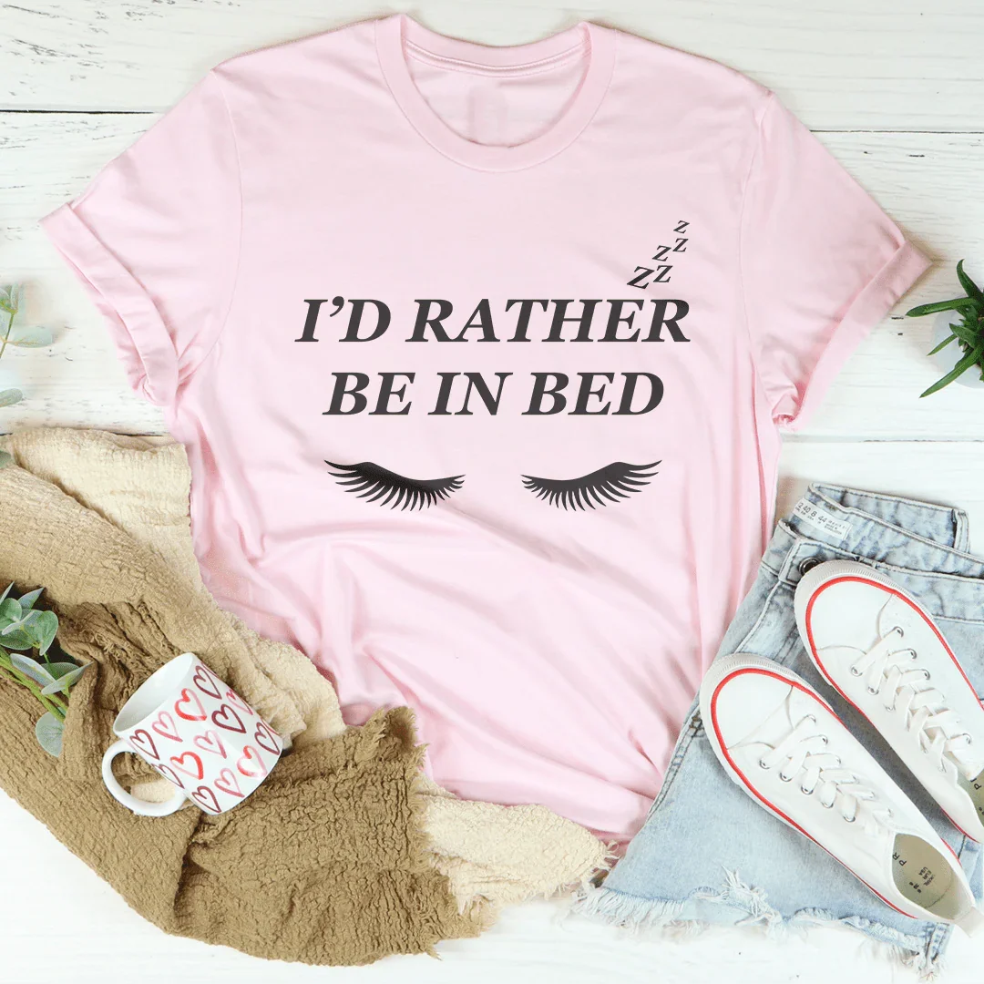 I’d Rather Be In Bed Tee