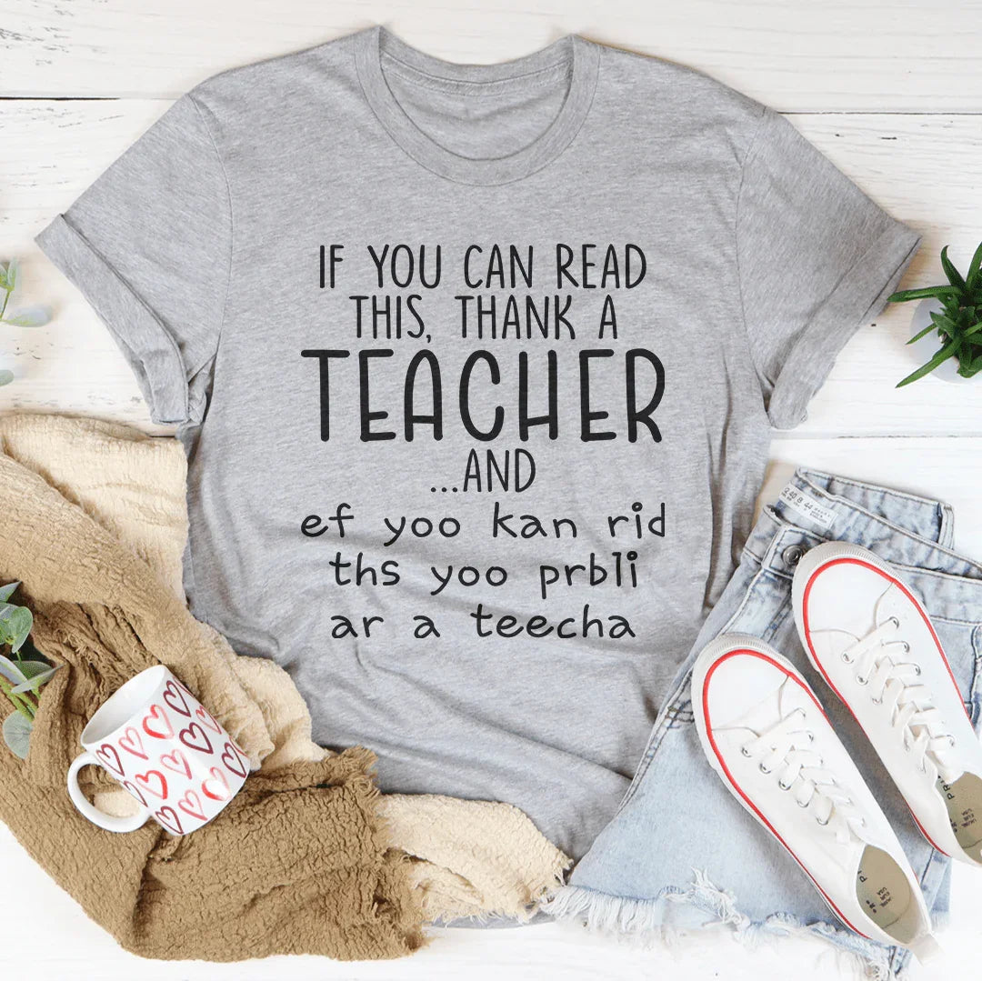 If You Can Read This Thank A Teacher Tee